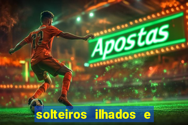 solteiros ilhados e desesperados 2 temporada